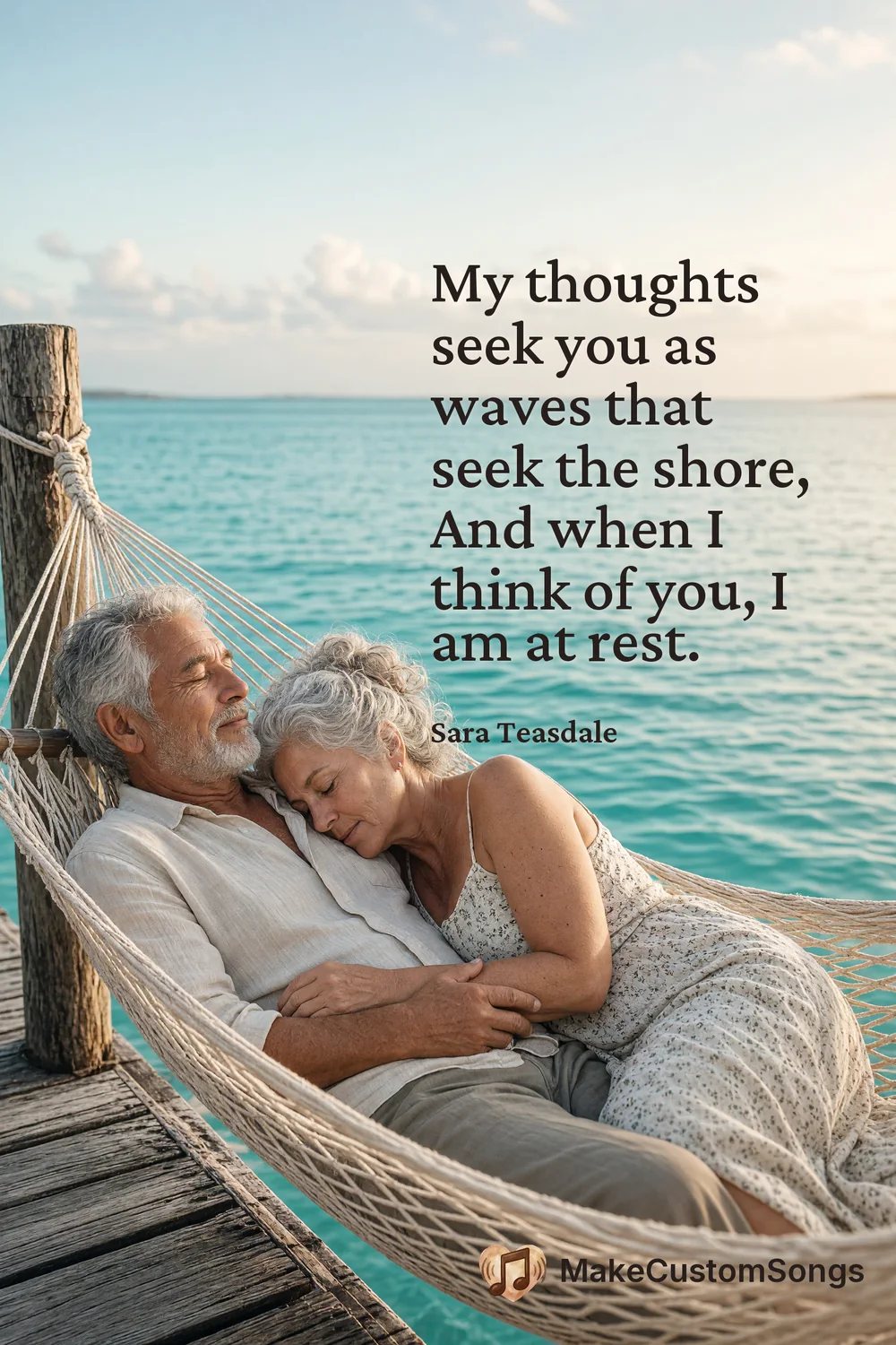 My thoughts seek you as waves that seek the shore,
And when I think of you, I am at rest. — Sara Teasdale